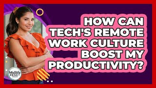 How Can Tech's Remote Work Culture Boost My Productivity? - Midlife Reset Coach