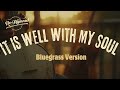 It Is Well With My Soul (Bluegrass Version) – Peaceful &amp; Uplifting