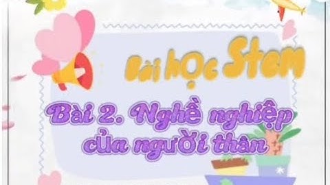 Bài học STEM lớp 2: Nghề nghiệp của người thân