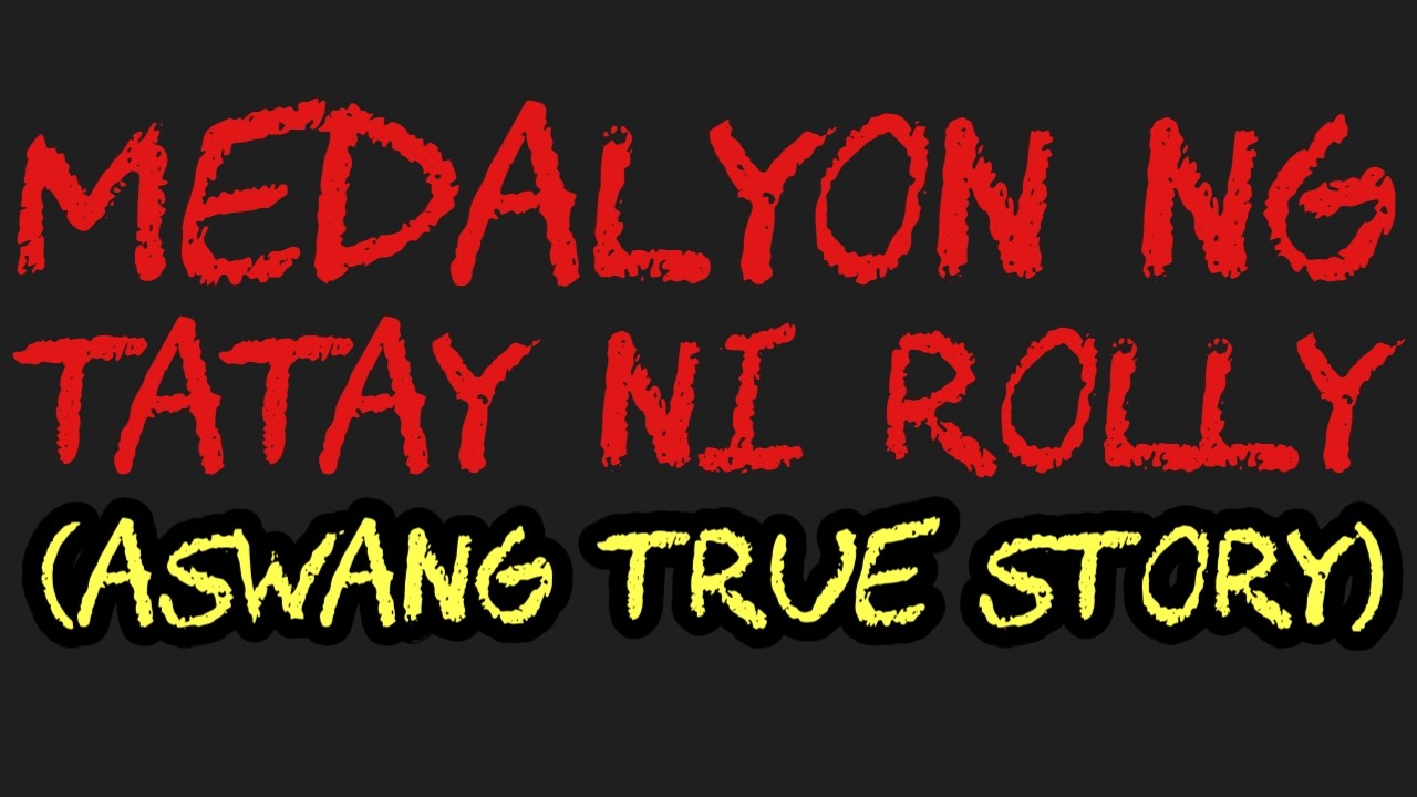 MEDALYON NG TATAY NI ROLLY (Aswang True Story)