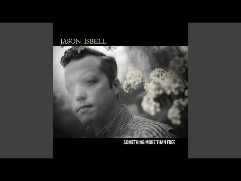 Something More Than Free - Jason Isbell