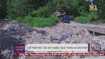 Đổ trộm rác thải xây dựng - Thực trạng và giải pháp | HANOI TV
