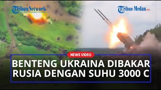 Benteng dan Tank Lapis Baja Ukraina Dibakar Suhu 3000 C oleh Kru TOS-1A Solntsepek Rusia!