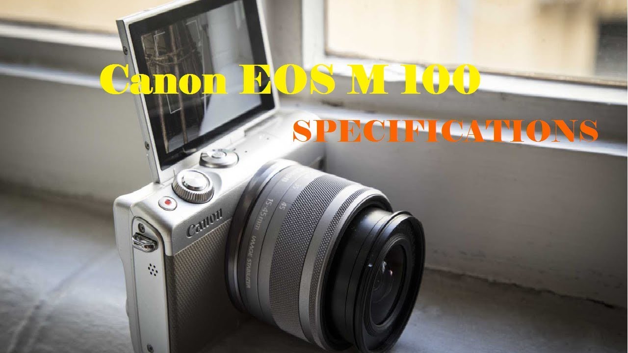 CANON EOS M100 MIRRORLESS CAMERA SPECIFICATION EXPLAINED IN HINDI