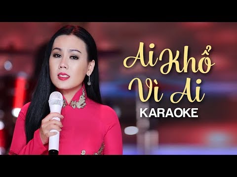 Karaoke Ai Khổ Vì Ai Tông Nữ - [KARAOKE] Ai Khổ Vì Ai - Lưu Ánh Loan