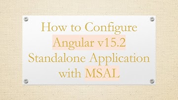 How to Configure Angular v15.2 Standalone Application with MSAL