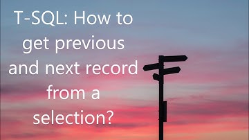 T-SQL: How to get previous and next record from a selection?