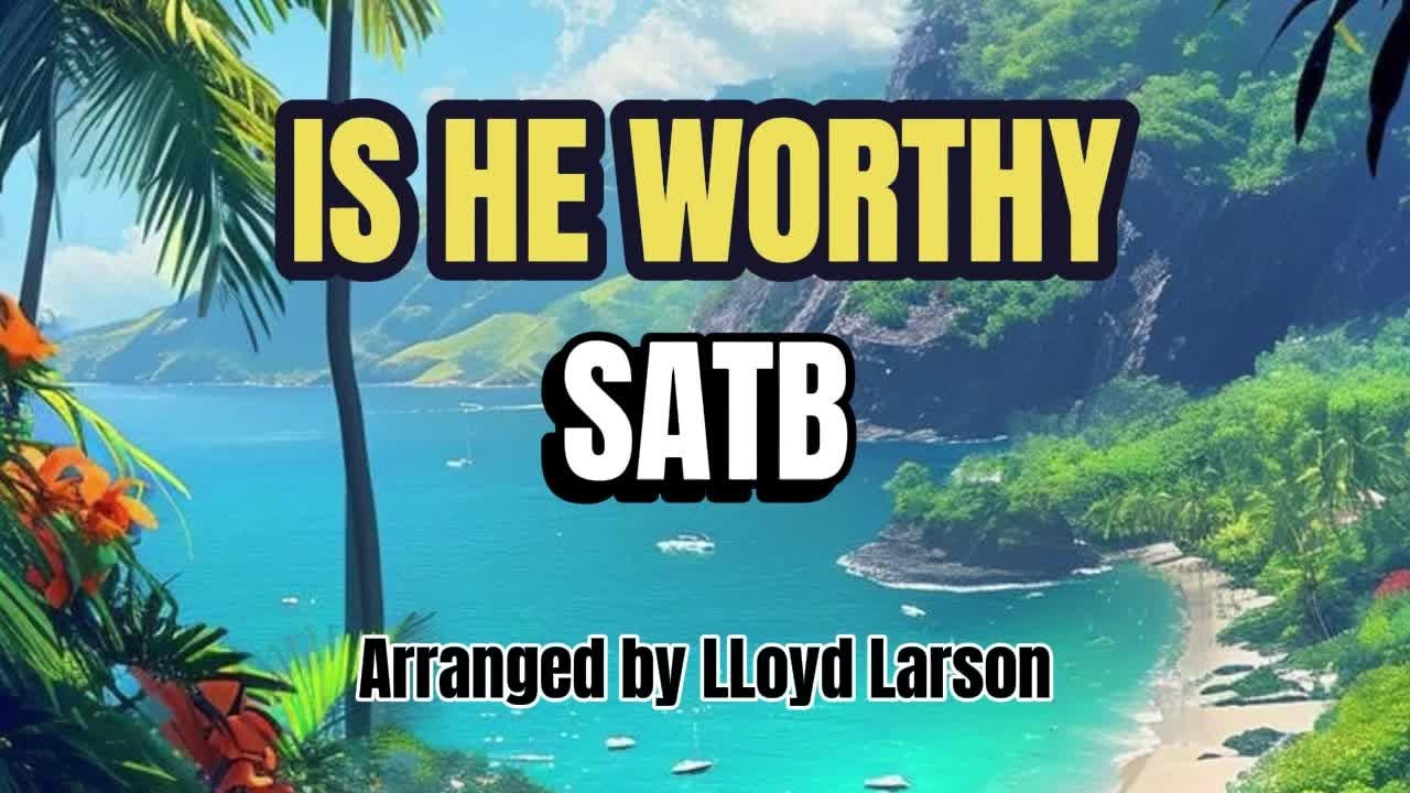 Is He Worthy? / SATB / Choral Guide - Arranged by LLoyd Larson - YouTube