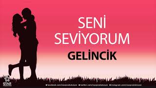 Seni Seviyorum Geli̇nci̇k - İsme Özel Aşk Şarkısı