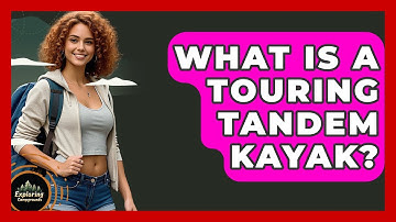 What Is A Touring Tandem Kayak? - Exploring Campgrounds