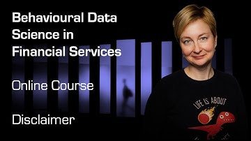 Behavioural Data Science in Financial Services Online Course: Disclaimer