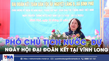 Phó Chủ tịch nước dự Ngày hội Đại đoàn kết tại Vĩnh Long - VNAMedia
