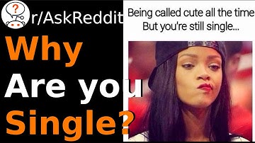 Why Are You Single? (r/AskReddit)