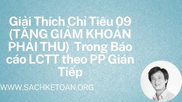 Giải Thích Chỉ Tiêu 09 (Tăng Giảm Khoản Phải Thu) Trong LCTT Theo PP Gián Tiếp