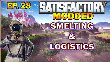 Satisfactory Modded Start from Scratch. Smelt Logistics! EP.28