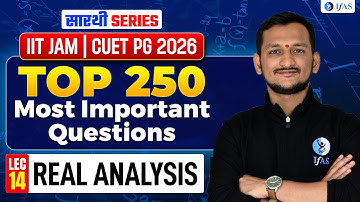 Real Analysis IIT JAM Mathematics & CUET PG 2026 | Top 250 Most Important Questions | Lec-14 | IFAS