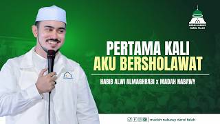 THE FIRST TIME I RECITED SHOLAWAT - HABIB ALWI ALMAGHRABI x MADAH NABAWI