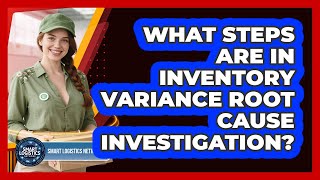 What Steps Are in Inventory Variance Root Cause Investigation?