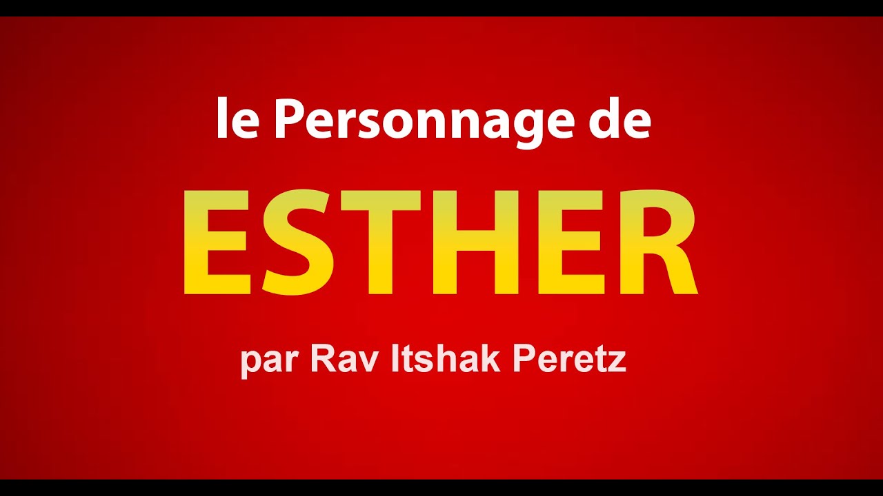 Le personnage de ESTHER - Rav Itshak Peretz