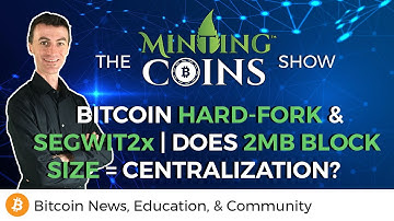 SegWit2x & Bitcoin Hard-forking | Does 2MB Block Size = Centralization?