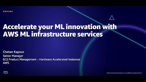 AWS AMER Summit Aug 2021: Accelerate your ML innovation with AWS ML infrastructure services