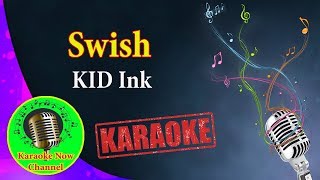 [Karaoke] Swish- KID Ink- Karaoke Now