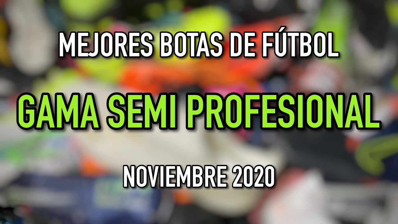 MEJORES BOTAS DE FÚTBOL GAMA MEDIA | SEMI PROFESIONAL | NOVIEMBRE 2020 -  YouTube