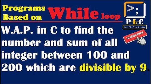 C  Part 56. to find the number and sum of all integer b/w 100 and 200 which are divisible by 9.