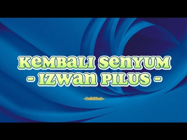 Izwan Pilus - Kembali Senyum (Lirik Lagu) class=
