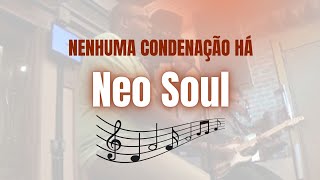 Video thumbnail of "Nenhuma Condenação há  - Ensaio Ao Vivo da Banda Neo Soul"
