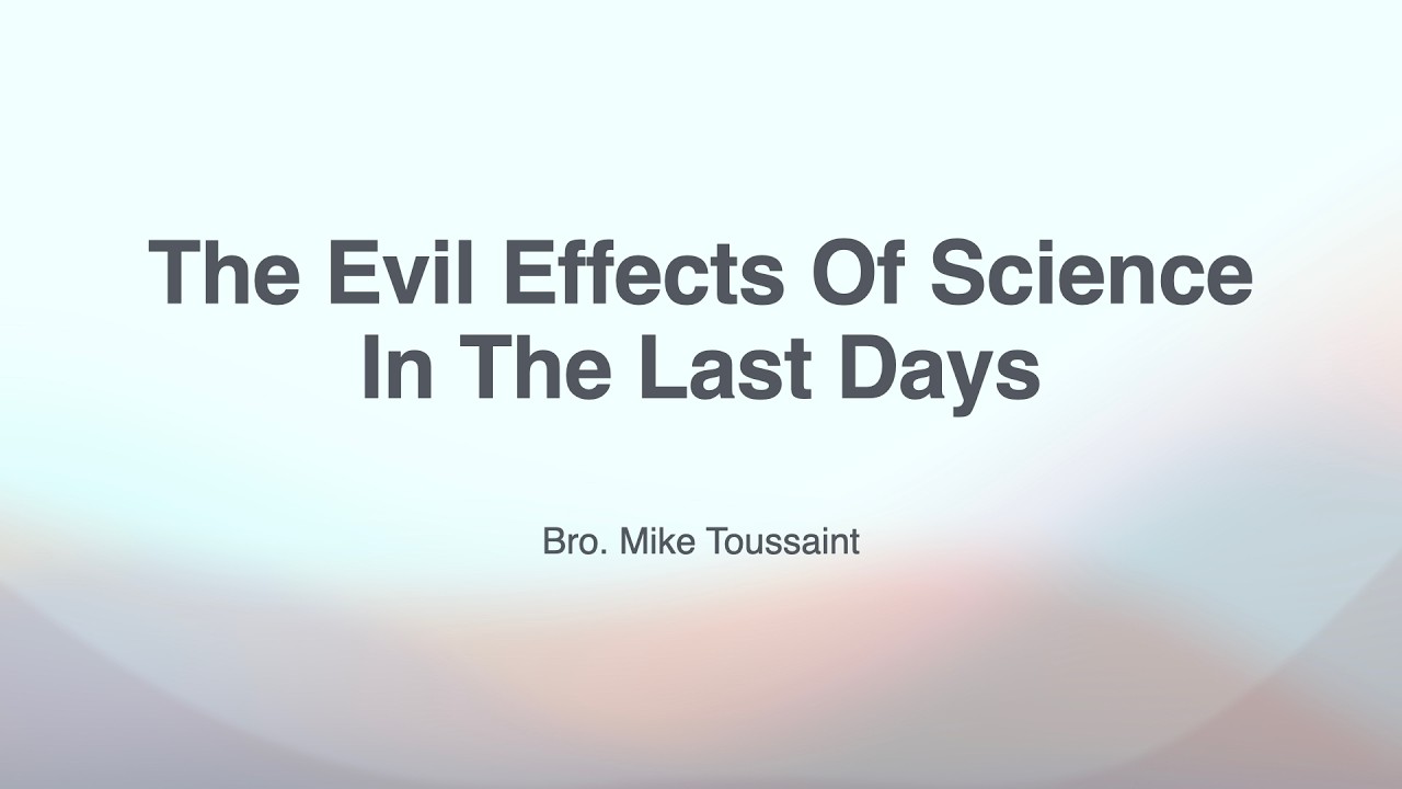 The Evil Effects Of Science In The Last Days | Bro. Mike Toussaint (8.30.26)