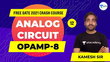 Analog Circuits | OPAMP - 8 | Lec 12 | GATE 2021 (EE,ECE) Free Crash Course