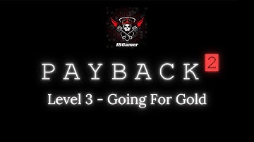 Payback 2 level three || Going For Gold