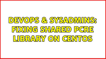 DevOps & SysAdmins: Fixing Shared PCRE Library on CentOS (3 Solutions!!)