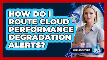 How Do I Route Cloud Performance Degradation Alerts?