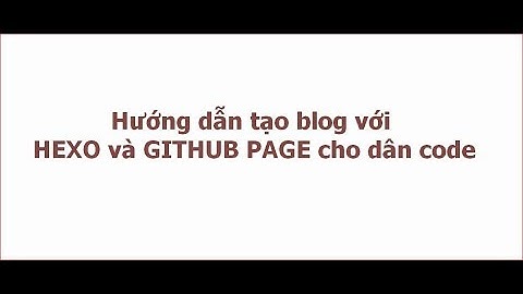 Hướng dẫn tạo blog với Hexo và Github page với tên miền riêng
