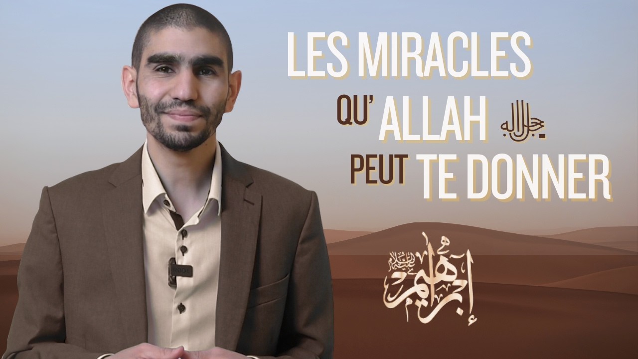 Les miracles qu'Allah peut te donner - La voie du Prophète Ibrahim (AS)