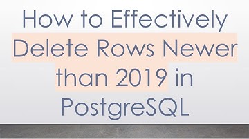 How to Effectively Delete Rows Newer than 2019 in PostgreSQL