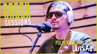 Luisao - Polly Kissed My Eyes | Green Sessions