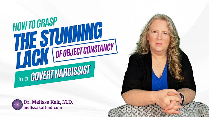 How Do You Grasp the Stunning Lack of Object Constancy in a Covert Narcissist?