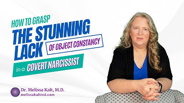 How Do You Grasp the Stunning Lack of Object Constancy in a Covert Narcissist?