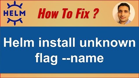 How to fix - Helm install unknown flag --name, must either provide a name or specify --generate-name