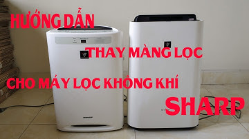 Hướng dẫn thay màng lọc cho máy lọc không khí Sharp nội địa nhật