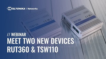 Meet two New Devices - RUT360 & TSW110 | Webinar