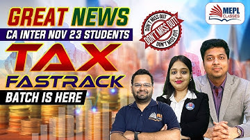 GREAT NEWS 📢 CA Inter Nov 23 | TAX - Fast Track Batch is Here | MEPL Classes