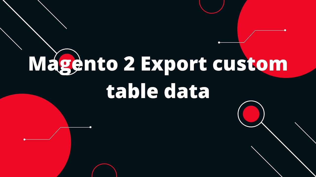 Magento 2 Export custom table data How to Export Custom Table Data in