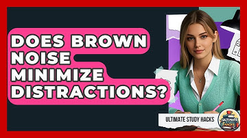 Does Brown Noise Minimize Distractions? - Ultimate Study Hacks