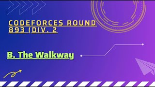The Walkway | Codeforces Round 893 (Div. 2)