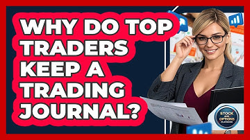 Why Do Top Traders Keep A Trading Journal? - Stock and Options Playbook