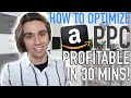 How to Optimize New Amazon PPC to Become Profitable in 30 Minutes!